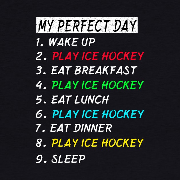 My Perfect Day Play Ice Hockey Wake Up Eat Sleep T-shirt Funny Cool Tee Gift by gdimido